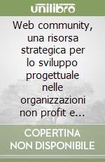 Web community, una risorsa strategica per lo sviluppo progettuale nelle organizzazioni non profit e for-profit