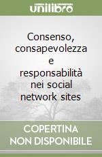 Consenso, consapevolezza e responsabilità nei social network sites