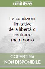 Le condizioni limitative della libertà di contrarre matrimonio libro