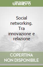 Social networking. Tra innovazione e relazione