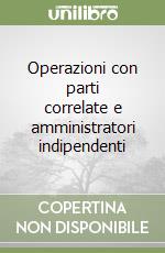 Operazioni con parti correlate e amministratori indipendenti libro