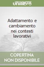 Adattamento e cambiamento nei contesti lavorativi libro