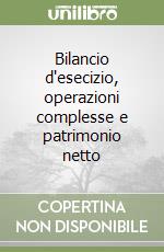 Bilancio d'esecizio, operazioni complesse e patrimonio netto libro