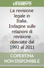 La revisione legale in Italia. Indagine sulle relazioni di revisione rilasciate dal 1993 al 2011 libro