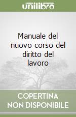 Manuale del nuovo corso del diritto del lavoro libro