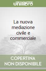 La nuova mediazione civile e commerciale