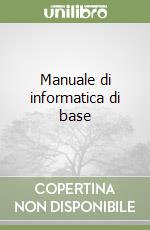 Manuale di informatica di base libro