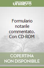 Formulario notarile commentato. Con CD-ROM