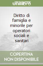 Diritto di famiglia e minorile per operatori sociali e sanitari