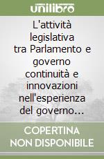 L'attività legislativa tra Parlamento e governo continuità e innovazioni nell'esperienza del governo Monti