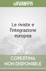 Le riviste e l'integrazione europea libro