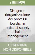 Disegno e riorganizzazione dei processi logistici in ottica di supply chain management libro