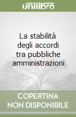 La stabilità degli accordi tra pubbliche amministrazioni libro