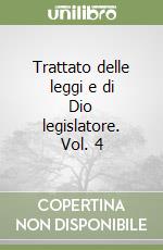 Trattato delle leggi e di Dio legislatore. Vol. 4 libro