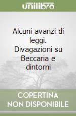 Alcuni avanzi di leggi. Divagazioni su Beccaria e dintorni libro