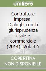 Contratto e impresa. Dialoghi con la giurisprudenza civile e commerciale (2014). Vol. 4-5 libro