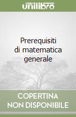 Prerequisiti di matematica generale libro