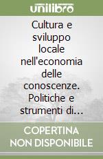 Cultura e sviluppo locale nell'economia delle conoscenze. Politiche e strumenti di sviluppo urbano