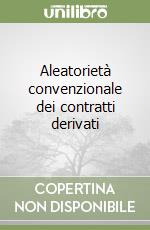 Aleatorietà convenzionale dei contratti derivati libro