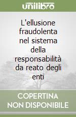 L'ellusione fraudolenta nel sistema della responsabilità da reato degli enti libro