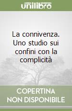 La connivenza. Uno studio sui confini con la complicità