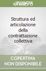 Struttura ed articolazione della contrattazione collettiva libro