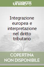 Integrazione europea e interpretazione nel diritto tributario libro