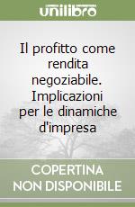 Il profitto come rendita negoziabile. Implicazioni per le dinamiche d'impresa