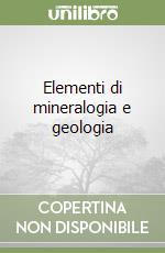 Elementi di mineralogia e geologia libro