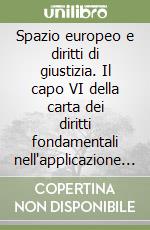 Spazio europeo e diritti di giustizia. Il capo VI della carta dei diritti fondamentali nell'applicazione giurisprudenziale libro