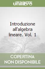 Introduzione all'algebra lineare. Vol. 1 libro