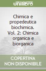 Chimica e propedeutica biochimica. Vol. 2: Chimica organica e biorganica libro