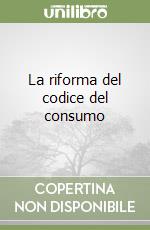 La riforma del codice del consumo libro