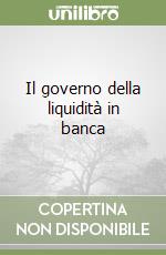 Il governo della liquidità in banca libro