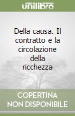 Della causa. Il contratto e la circolazione della ricchezza libro