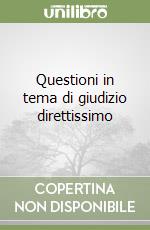 Questioni in tema di giudizio direttissimo