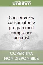 Concorrenza, consumatori e programmi di compliance antitrust