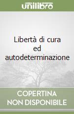 Libertà di cura ed autodeterminazione libro