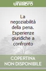 La negoziabilità della pena. Esperienze giuridiche a confronto libro