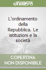 L'ordinamento della Repubblica. Le istituzioni e la società libro