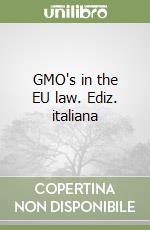 GMO's in the EU law. Ediz. italiana libro