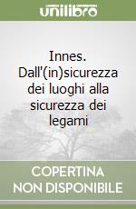 Innes. Dall'(in)sicurezza dei luoghi alla sicurezza dei legami libro