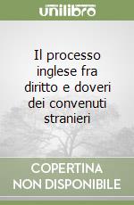 Il processo inglese fra diritto e doveri dei convenuti stranieri libro