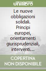 Le nuove obbligazioni solidali. Principi europei, orientamenti giurisprudenziali, interventi legislativi libro