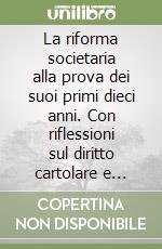 La riforma societaria alla prova dei suoi primi dieci anni. Con riflessioni sul diritto cartolare e delle assicurazioni libro