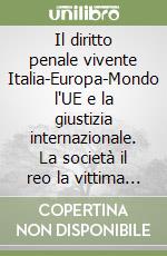 Il diritto penale vivente ITALIA-EUROPA-MONDO L`UE e la giustizia internaz.