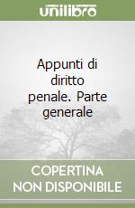 Appunti di diritto penale. Parte generale