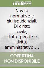 Novità normative e giurispudenziali. Di diritto civile, diritto penale e diritto amministrativo. Vol. 2: 2012-2015 libro