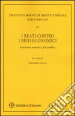 I reati contro i beni economici. Patrimonio, economia e fede pubblica libro