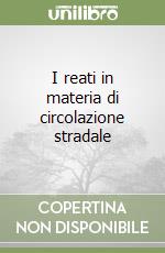 I reati in materia di circolazione stradale